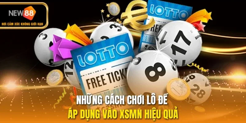 Những cách chơi lô đề áp dụng vào XSMN hiệu quả